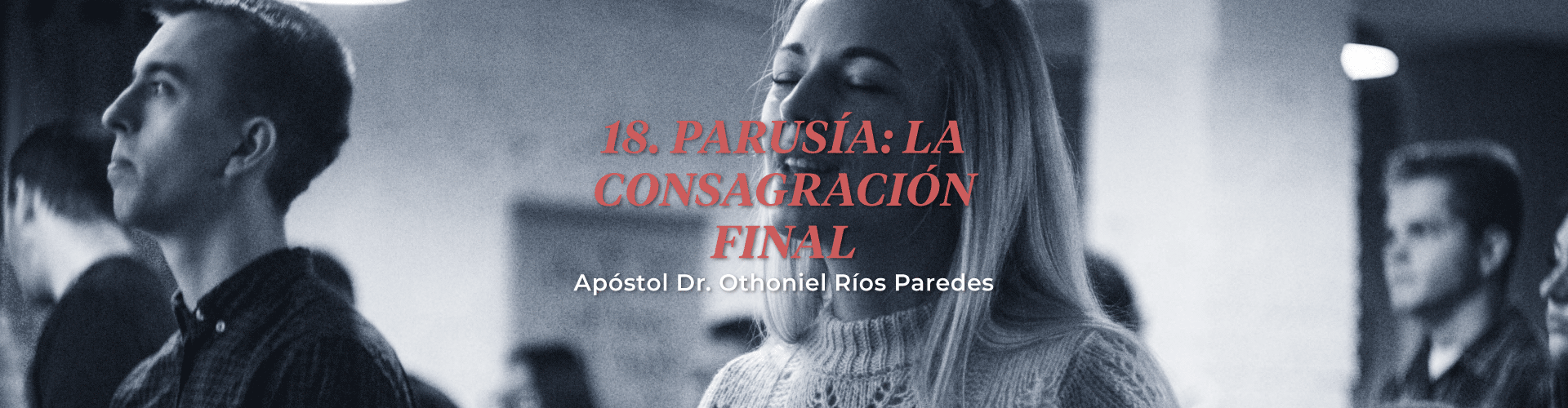 Parusia: La Consagración Final