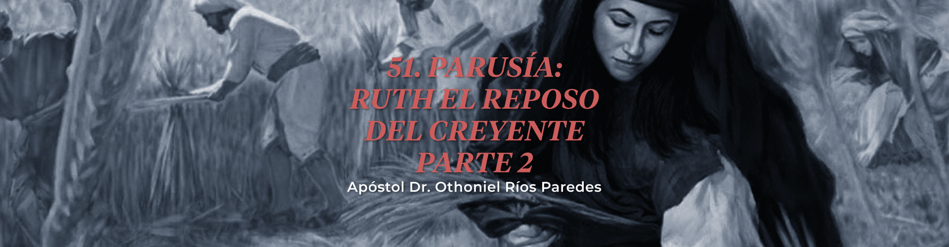 Parusia: Ruth, El Reposo Del Creyente, Parte 2